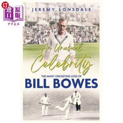海外直订An Unusual Celebrity: The Many Cricketing Lives of Bill Bowes 一个不寻常的名人：比尔·鲍斯的许多板球生涯