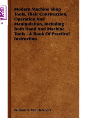 海外直订Modern Machine Shop Tools, Their Construction, Operation And Manipulation, Inclu 现代机械车间工具的构造、操