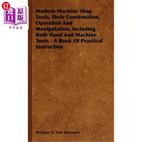 海外直订Modern Machine Shop Tools, Their Construction, Operation And Manipulation, Inclu 现代机械车间工具的构造、操