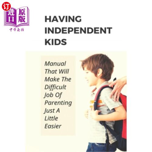 海外直订Having Independent Kids: Manual That Will Make The Difficult Job Of Parenting Ju 有独立的孩子：手册，这将使