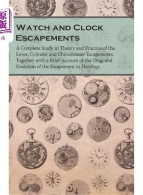 海外直订Watch and Clock Escapements: A Complete Study in Theory and Practice of the Leve 钟表擒纵机构-杠杆、圆柱和