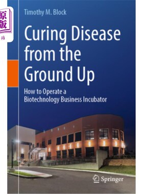 海外直订医药图书Curing Disease from the Ground Up: How to Operate a Biotechnology Business Incub 治愈疾病：如何运作