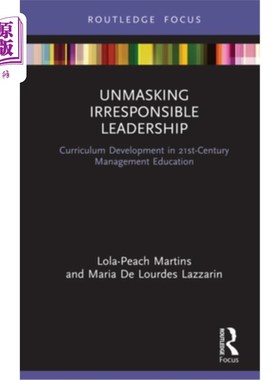 海外直订Unmasking Irresponsible Leadership: Curriculum Development in 21st-Century Manag 揭露不负责任的领导:21世纪