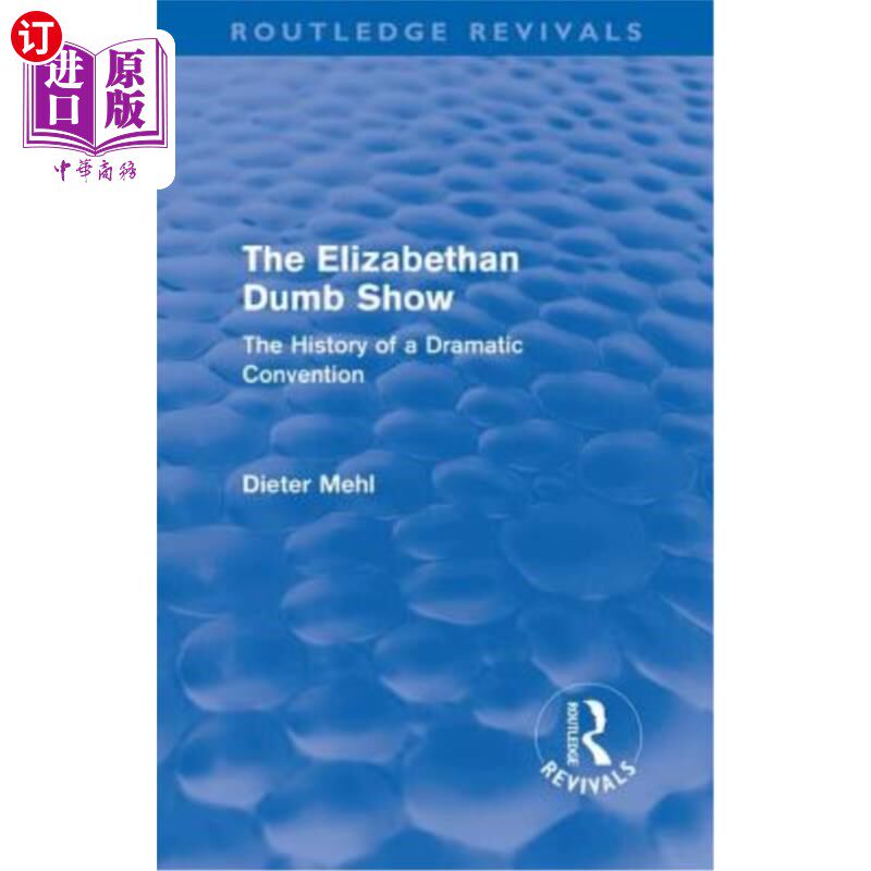 海外直订The Elizabethan Dumb Show (Routledge Revivals): The History of a Dramatic Conven 伊丽莎白时代的哑剧(劳特利