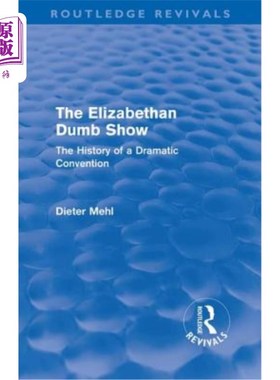 海外直订The Elizabethan Dumb Show (Routledge Revivals): The History of a Dramatic Conven 伊丽莎白时代的哑剧(劳特利