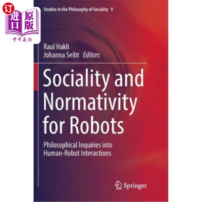 海外直订Sociality and Normativity for Robots: Philosophical Inquiries Into Human-Robot I 机器人的社会性和规范性:人-