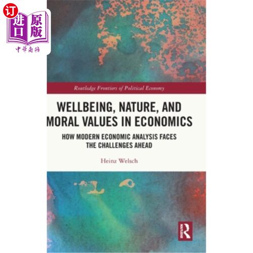 海外直订Wellbeing, Nature, and Moral Values in Economics: How Modern Economic Analysis F 经济学中的福祉、自然和道德