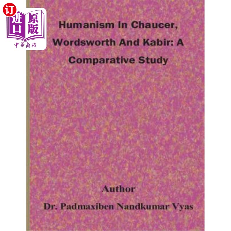 海外直订Humanism In Chaucer, Wordsworth And Kabir: A Comparative Study 乔叟、华兹华斯和卡比尔的人文主义：比较研究