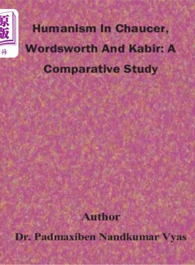 海外直订Humanism In Chaucer, Wordsworth And Kabir: A Comparative Study 乔叟、华兹华斯和卡比尔的人文主义：比较研究