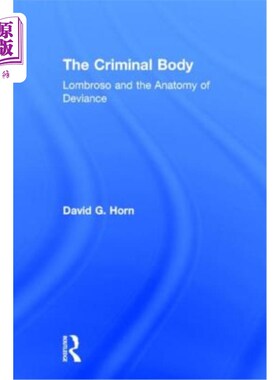 海外直订The Criminal Body: Lombroso and the Anatomy of Deviance 犯罪的身体:隆布罗索和越轨的解剖