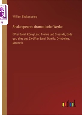 海外直订德语 Shakespeares dramatische Werke: Elfter Band: K?nig Lear, Troilus und Cressida, E 莎士比亚戏剧家