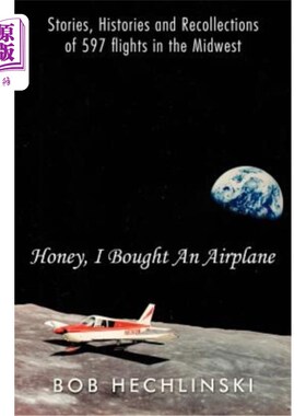 海外直订Honey, I Bought an Airplane: Stories, Histories and Recollections of 597 Flights 亲爱的，我买了一架飞机:中
