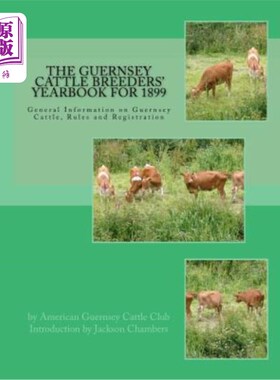 海外直订The Guernsey Cattle Breeders' Yearbook for 1899: General Information on Guernsey 1899年根西岛养牛人年鉴：关