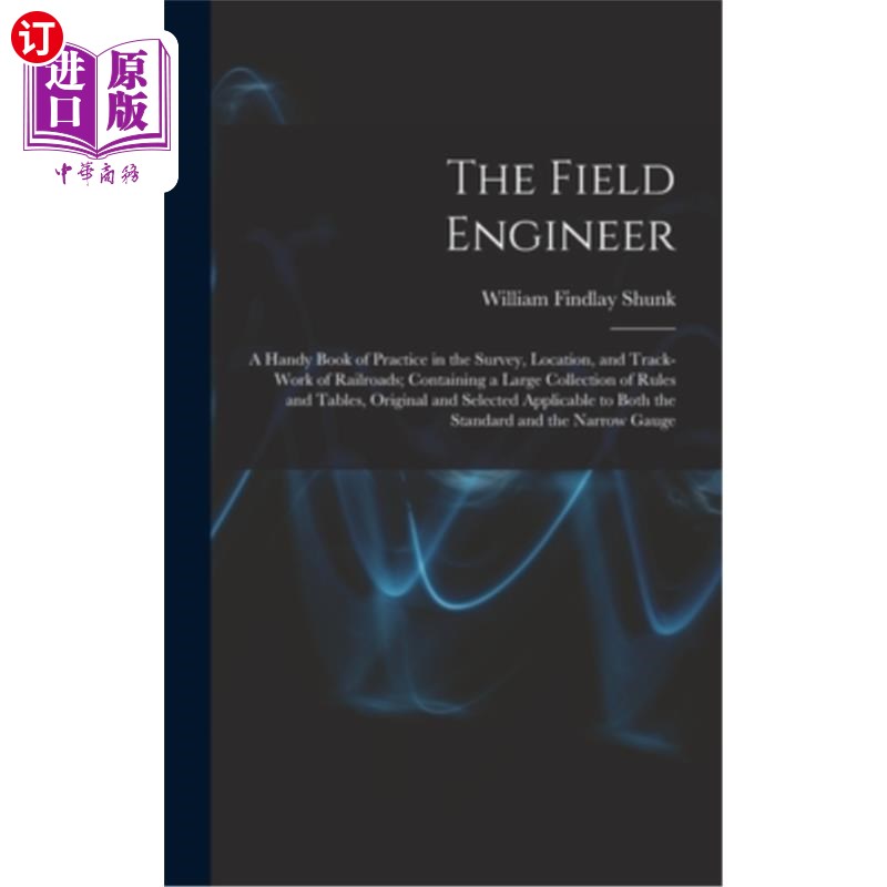 海外直订The Field Engineer: A Handy Book of Practice in the Survey, Location, and Track- 现场工程师:铁路勘测、定位