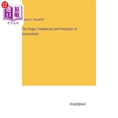 海外直订The Origin, Tendencies and Principles of Government 政府的起源、倾向和原则
