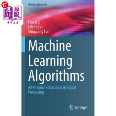 海外直订Machine Learning Algorithms: Adversarial Robustness in Signal Processing 机器学习算法:信号处理中的对抗鲁棒