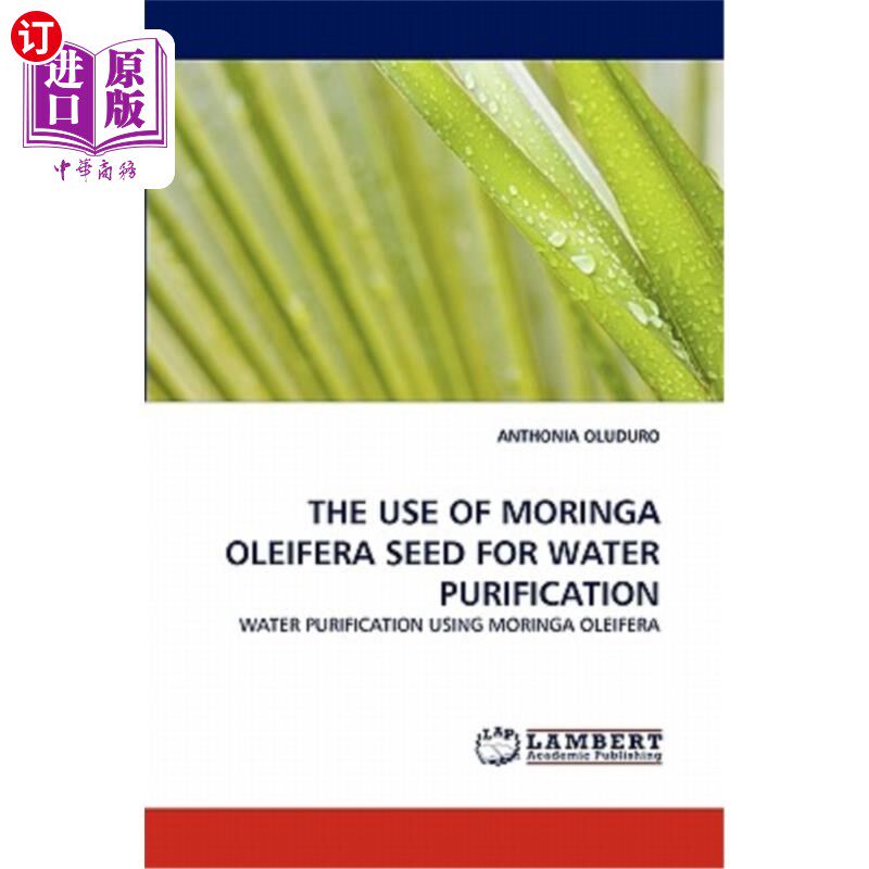 海外直订The Use of Moringa Oleifera Seed for Water Purification 辣木种子净化水的研究