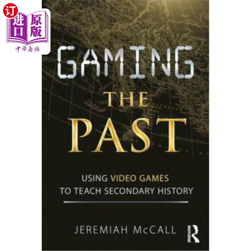 海外直订Gaming the Past: Using Video Games to Teach Secondary History 利用电子游戏教授中学历史