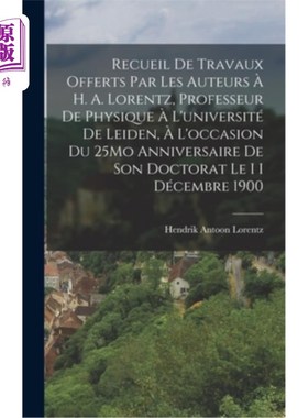 海外直订Recueil De Travaux Offerts Par Les Auteurs à H. A. Lorentz, Professeur De Physiq 这是作者在莱顿大学物理学教