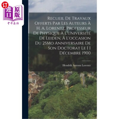 海外直订Recueil De Travaux Offerts Par Les Auteurs à H. A. Lorentz, Professeur De Physiq 这是作者在莱顿大学物理学教
