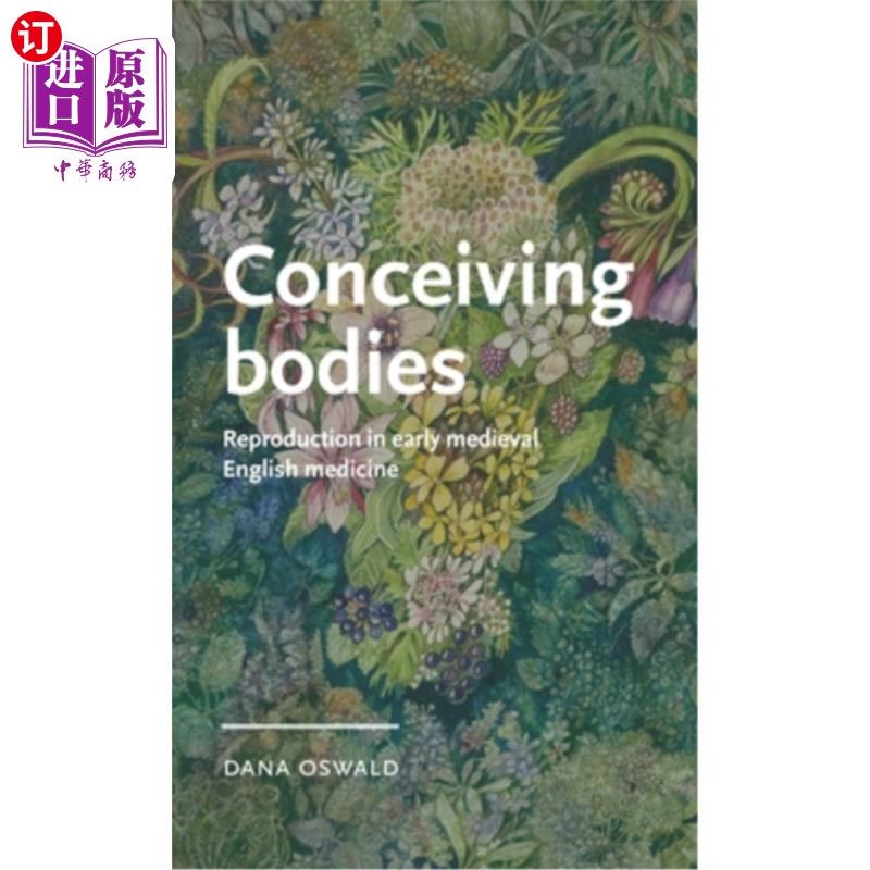 海外直订Conceiving Bodies: Reproduction in Early Medieval English Medicine 怀孕的身体：中世纪早期英国医学中的生殖