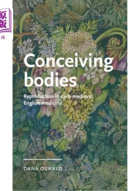 海外直订Conceiving Bodies: Reproduction in Early Medieval English Medicine 怀孕的身体：中世纪早期英国医学中的生殖