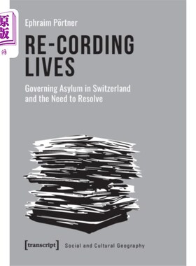 海外直订Re-Cording Lives - Governing Asylum in Switzerla... 记录生活-管理瑞士的庇护和解决的需要