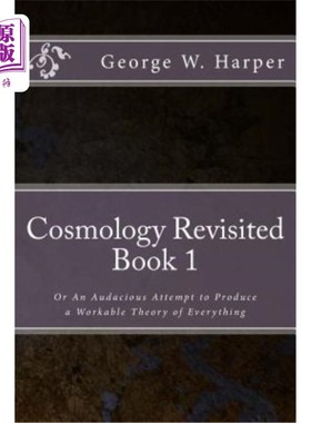 海外直订Cosmology Revisited: Or An Audacious Attempt to Produce a Workable Theory of Eve 重温宇宙学：或者大胆尝试提