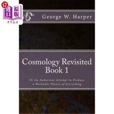 海外直订Cosmology Revisited: Or An Audacious Attempt to Produce a Workable Theory of Eve 重温宇宙学：或者大胆尝试提