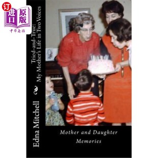 海外直订Tried-and-True: MY MOTHER'S LIFE IN TWO VOICES -- Mother and Daughter Memories 千真万确:我母亲的生活在两个