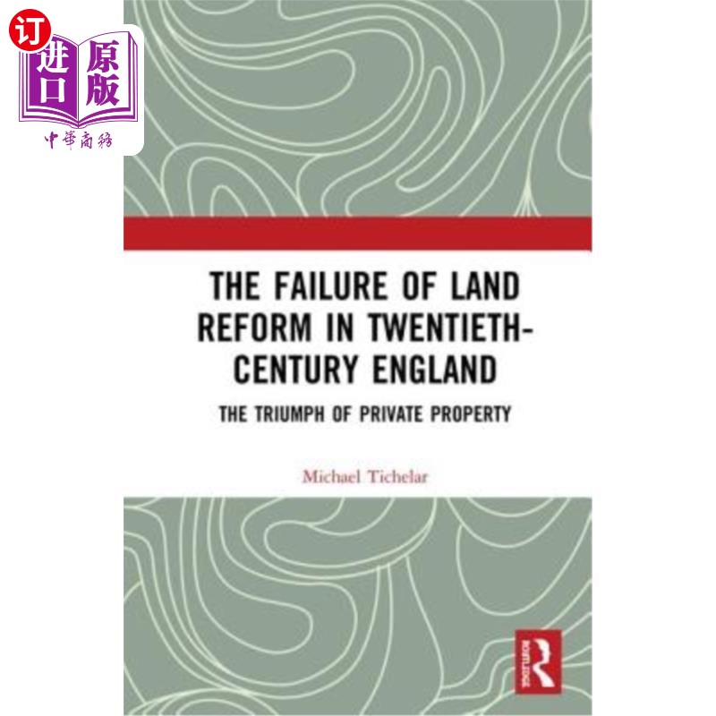海外直订The Failure of Land Reform in Twentieth-Century England: The Triumph of Private  20世纪英国土地改革的失败: