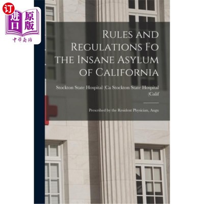 海外直订医药图书Rules and Regulations Fo the Insane Asylum of California: Prescribed by the Resi 加州精神病院的规章