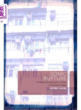 海外直订Sonic Rupture: A Practice-Led Approach to Urban Soundscape Design 声音破裂：一种以实践为导向的城市声景设计
