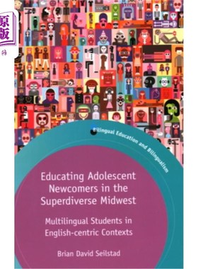 海外直订Educating Adolescent Newcomers in the Superdiverse Midwest: Multilingual Student 在超级多元化的中西部教育青