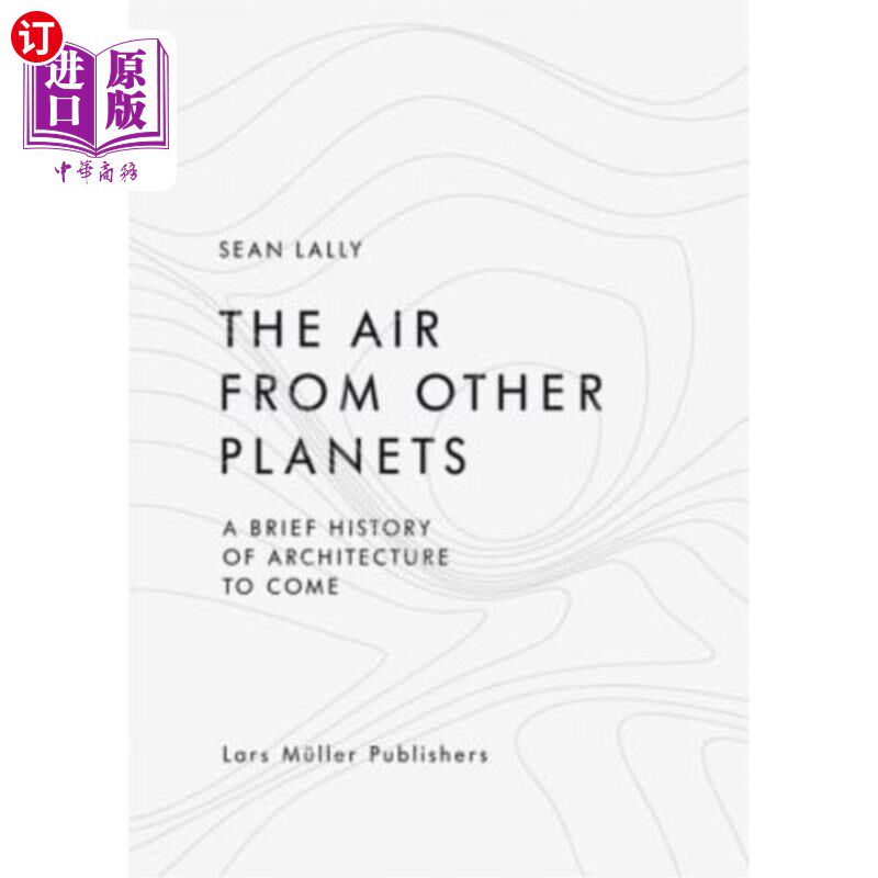 海外直订The Air from Other Planets: A Brief History of Architecture to Come 来自其他星球的空气:未来建筑简史