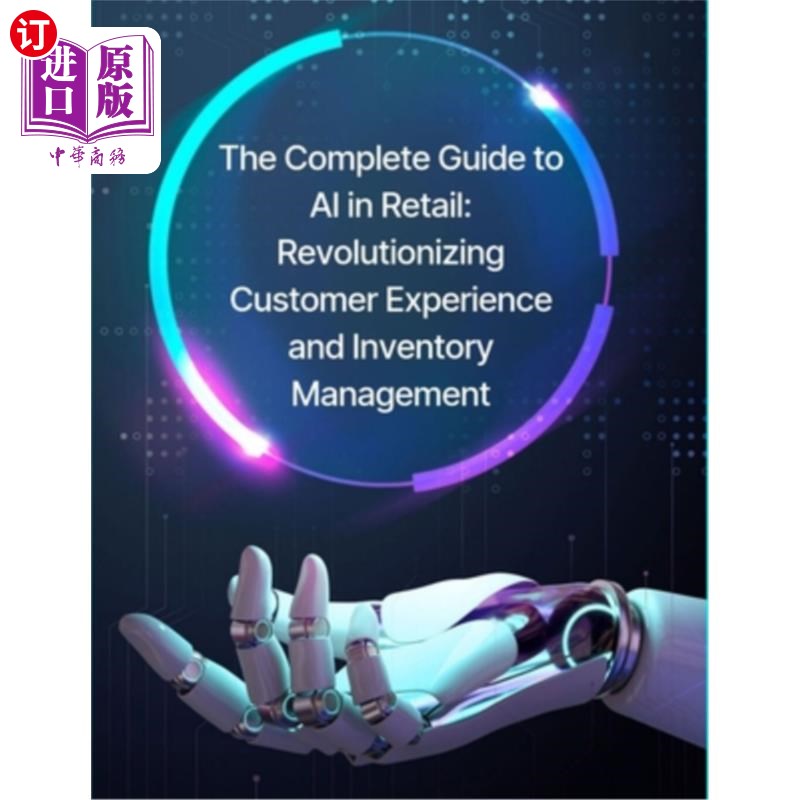 海外直订The Complete Guide to AI in Retail: Revolutionizing Customer Experience and Inve 人工智能在零售业的完整指南