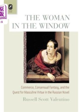 海外直订The Woman in the Window: Commerce, Consensual Fantasy, and the Quest for Masculi 橱窗里的女人:俄罗斯小说中