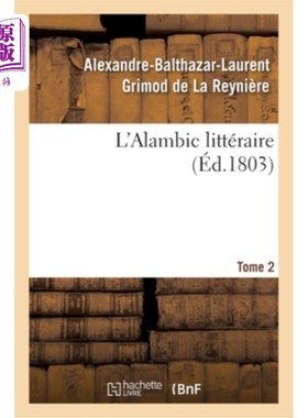 海外直订法语 L'Alambic Littéraire. Tome 2: Ou Analyses Raisonnées d'Un Grand Nombre d'Ouvrage 蒸馏器的文学。第二卷: