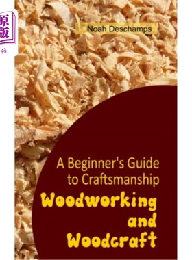 海外直订Woodworking and Woodcraft: A Beginner's Guide to Craftsmanship 木工和木工工艺：初学者的工艺指南