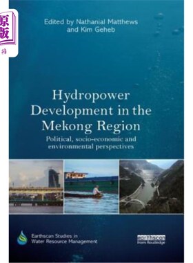 海外直订Hydropower Development in the Mekong Region: Political, Socio-Economic and Envir 湄公河地区的水电开发:政治