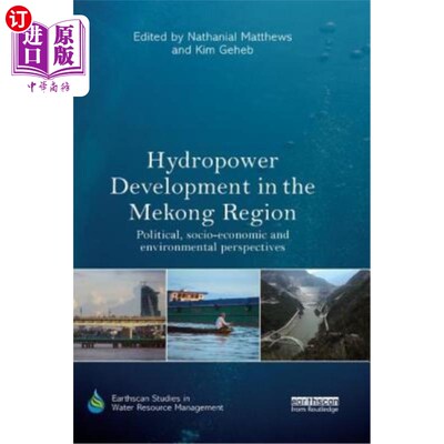 海外直订Hydropower Development in the Mekong Region: Political, Socio-Economic and Envir 湄公河地区的水电开发:政治