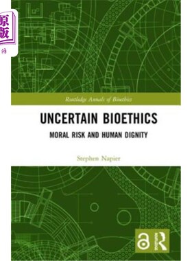 海外直订医药图书Uncertain Bioethics: Moral Risk and Human Dignity 不确定的生物伦理学:道德风险与人类尊严