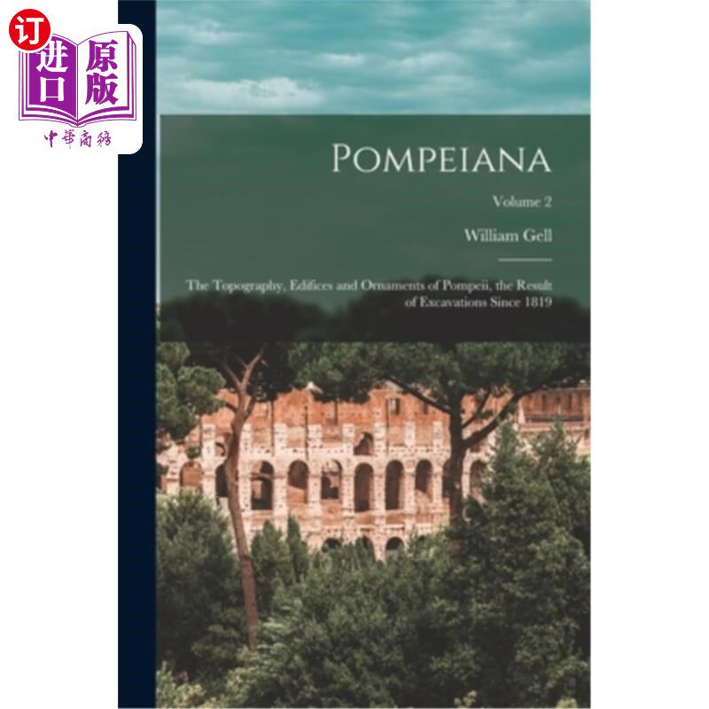 海外直订Pompeiana: The Topography, Edifices and Ornaments of Pompeii, the Result of Exca 庞贝:庞贝的地形、建筑和装