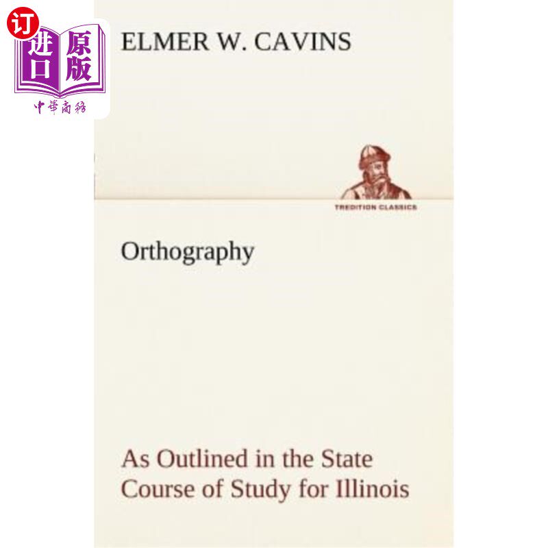 海外直订Orthography as Outlined in the State Course of Study for Illinois 伊利诺伊州学习课程中概述的拼字法
