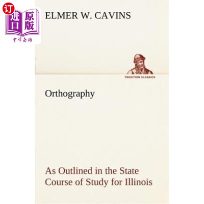 海外直订Orthography as Outlined in the State Course of Study for Illinois 伊利诺伊州学习课程中概述的拼字法