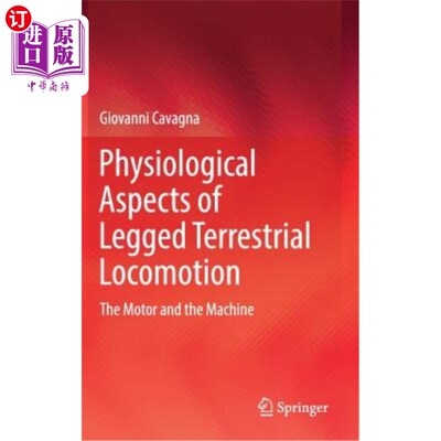 海外直订Physiological Aspects of Legged Terrestrial Locomotion: The Motor and the Machin 步行地面运动的生理学方面：