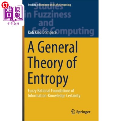 海外直订A General Theory of Entropy: Fuzzy Rational Foundations of Information-Knowledge 熵的一般理论:信息-知识确定