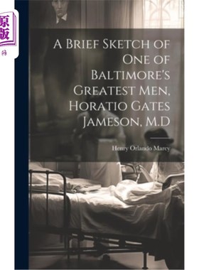海外直订A Brief Sketch of One of Baltimore's Greatest Men, Horatio Gates Jameson, M.D 巴尔的摩最伟大的人物之一，霍