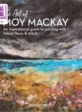 海外直订The Art of Moy MacKay: An Inspirational Guide to Painting with Felted Fibres & S Moy MacKay