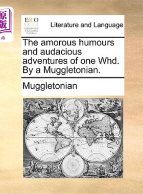 海外直订The Amorous Humours and Audacious Adventures of One Whd. by a Muggletonian. 《一个人的多情幽默和大胆冒险》